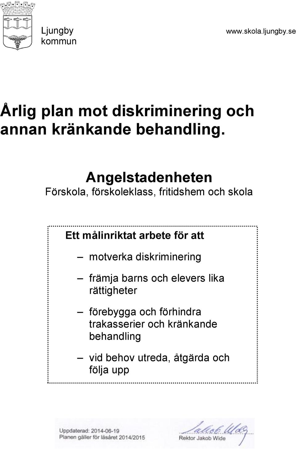 Angelstadenheten Förskola, förskoleklass, fritidshem och skola Ett målinriktat arbete för