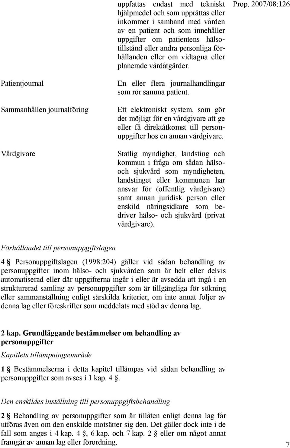 Ett elektroniskt system, som gör det möjligt för en vårdgivare att ge eller få direktåtkomst till personuppgifter hos en annan vårdgivare.