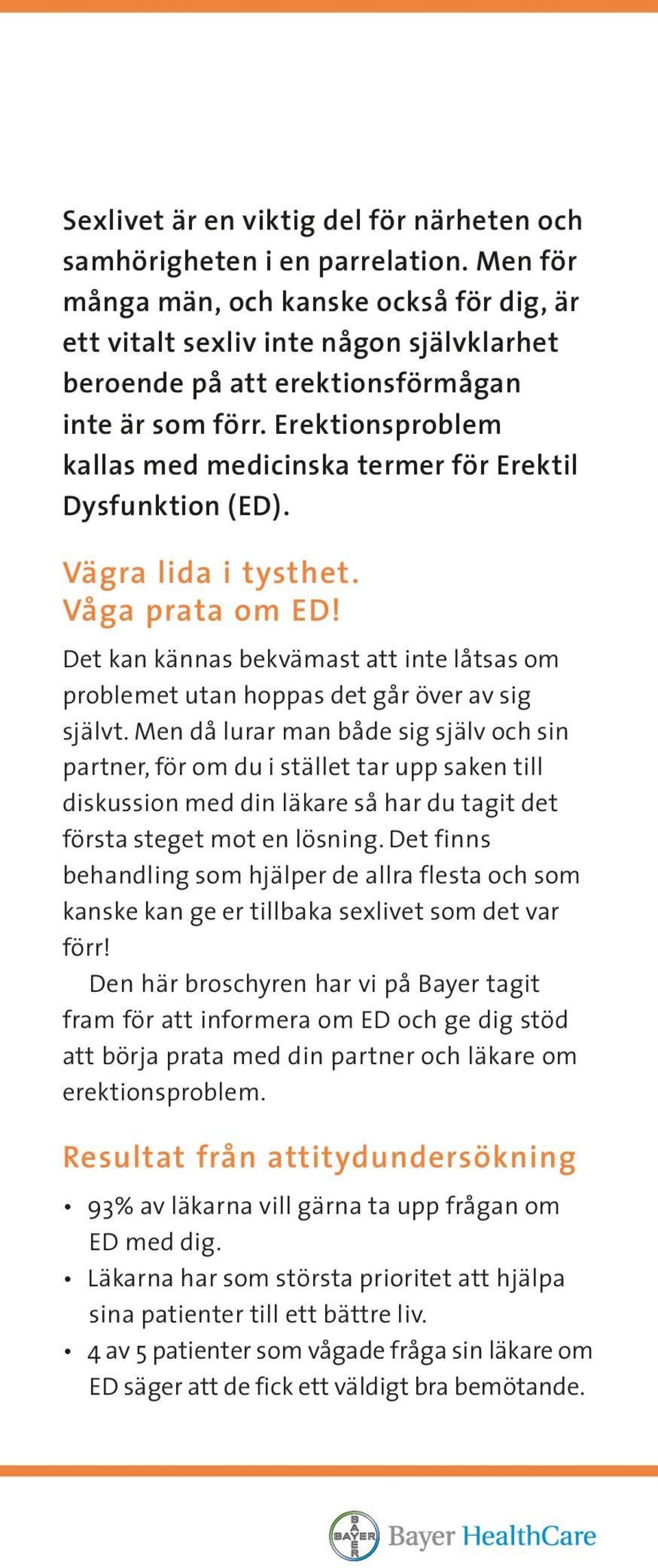 Erektionsproblem kallas med medicinska termer för Erektil Dysfunktion (ED). Vägra lida i tysthet. Våga prata om ED!