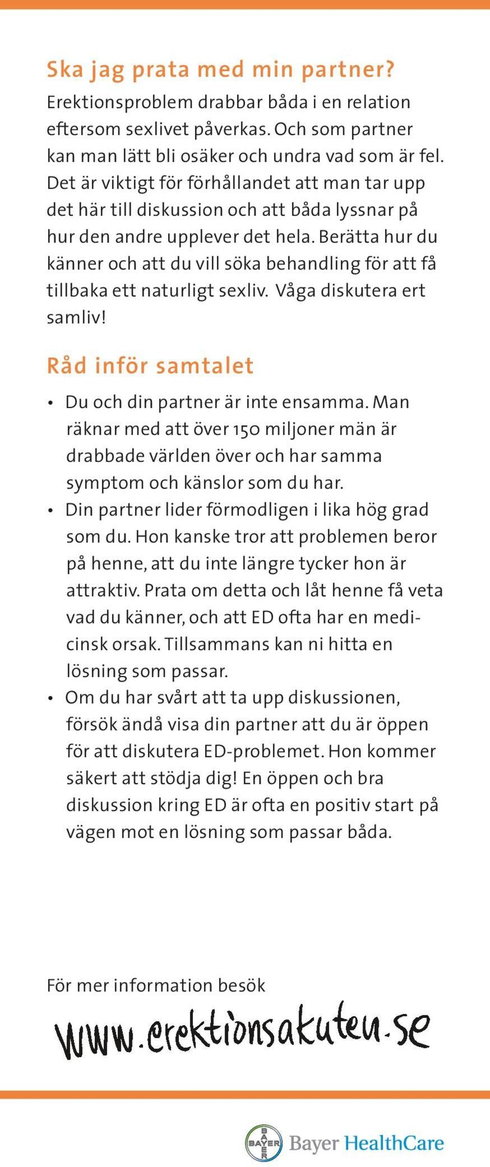 Berätta hur du känner och att du vill söka behandling för att få tillbaka ett naturligt sexliv. Våga diskutera ert samliv! Råd inför samtalet Du och din partner är inte ensamma.