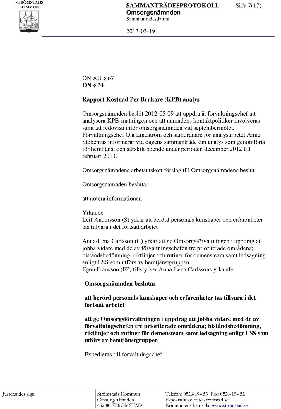 Förvaltningschef Ola Lindström och samordnare för analysarbetet Amie Stobenius informerar vid dagens sammanträde om analys som genomförts för hemtjänst och särskilt boende under perioden december