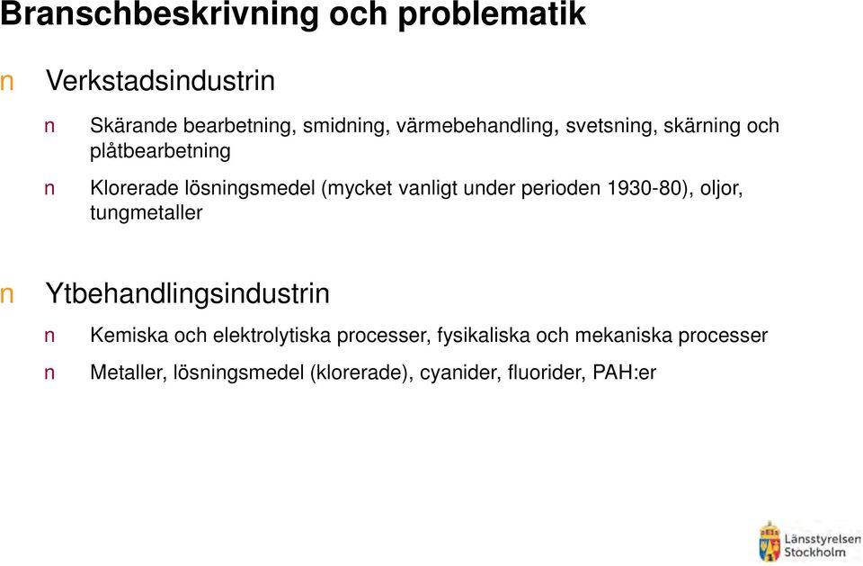 under perioden 1930-80), oljor, tungmetaller Ytbehandlingsindustrin Kemiska och elektrolytiska