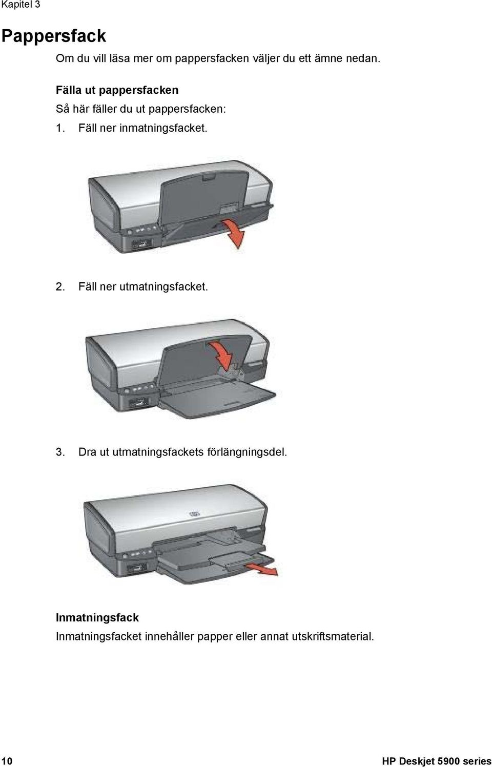 2. Fäll ner utmatningsfacket. 3. Dra ut utmatningsfackets förlängningsdel.