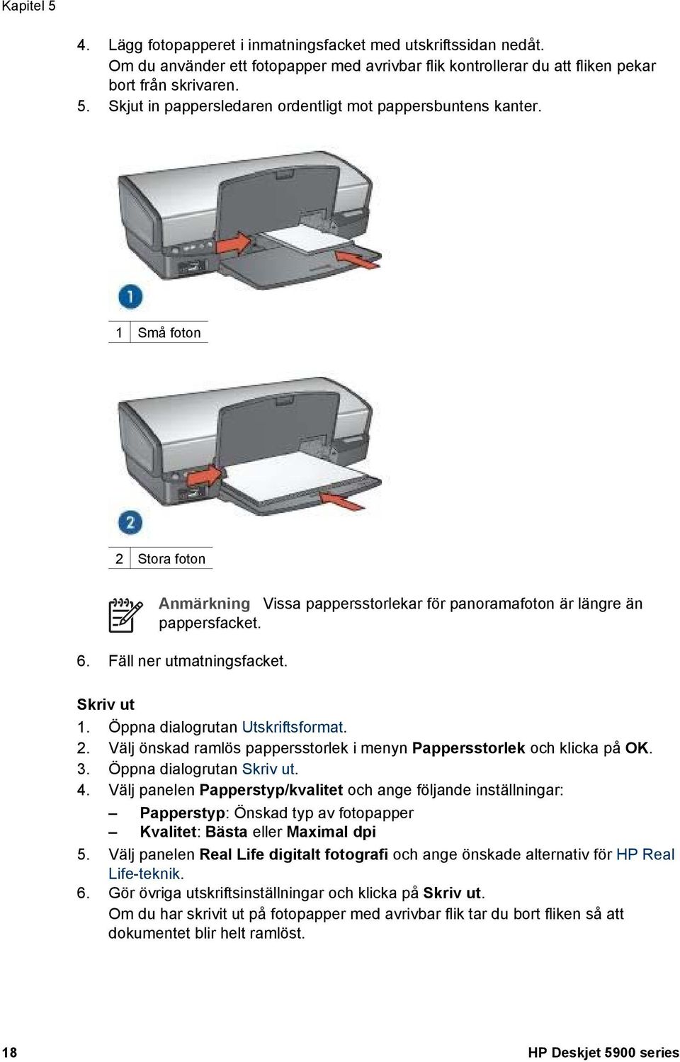 3. Öppna dialogrutan Skriv ut. 4. Välj panelen Papperstyp/kvalitet och ange följande inställningar: Papperstyp: Önskad typ av fotopapper Kvalitet: Bästa eller Maximal dpi 5.