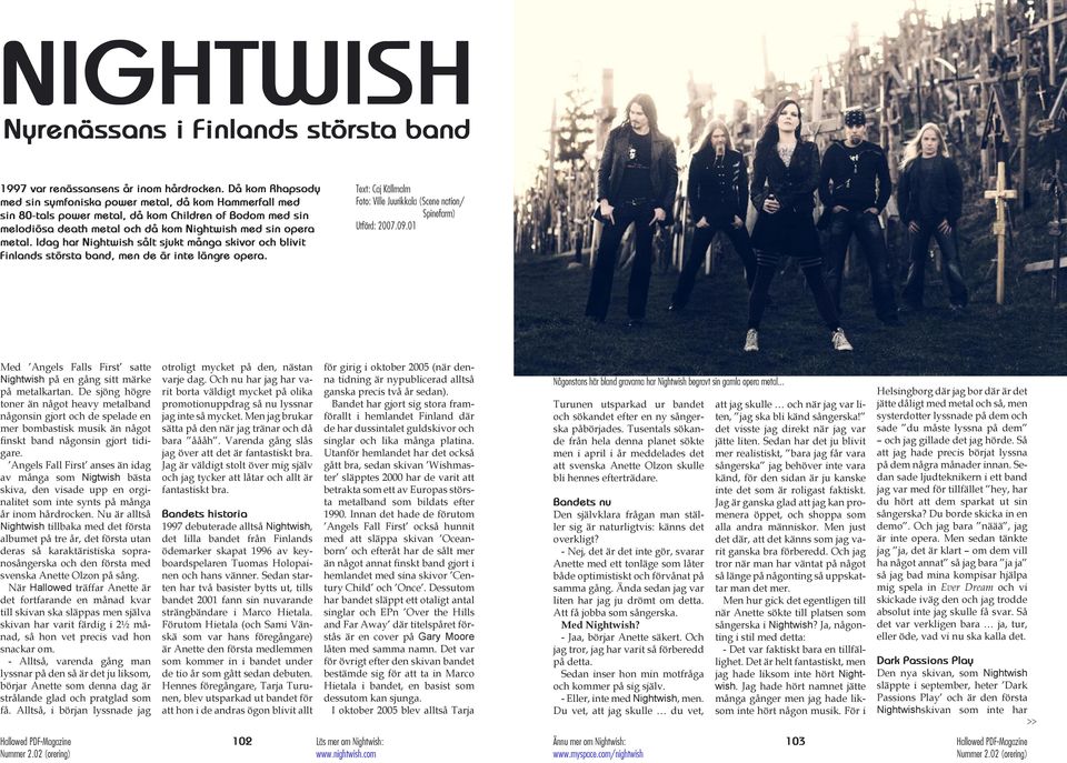 Idag har Nightwish sålt sjukt många skivor och blivit Finlands största band, men de är inte längre opera. Text: Caj Källmalm Foto: Ville Juurikkala (Scene nation/ Spinefarm) Utförd: 2007.09.
