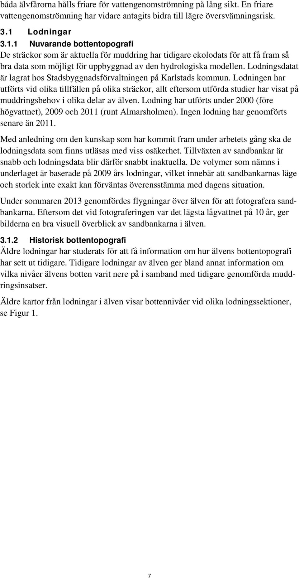 Lodningsdatat är lagrat hos Stadsbyggnadsförvaltningen på Karlstads kommun.