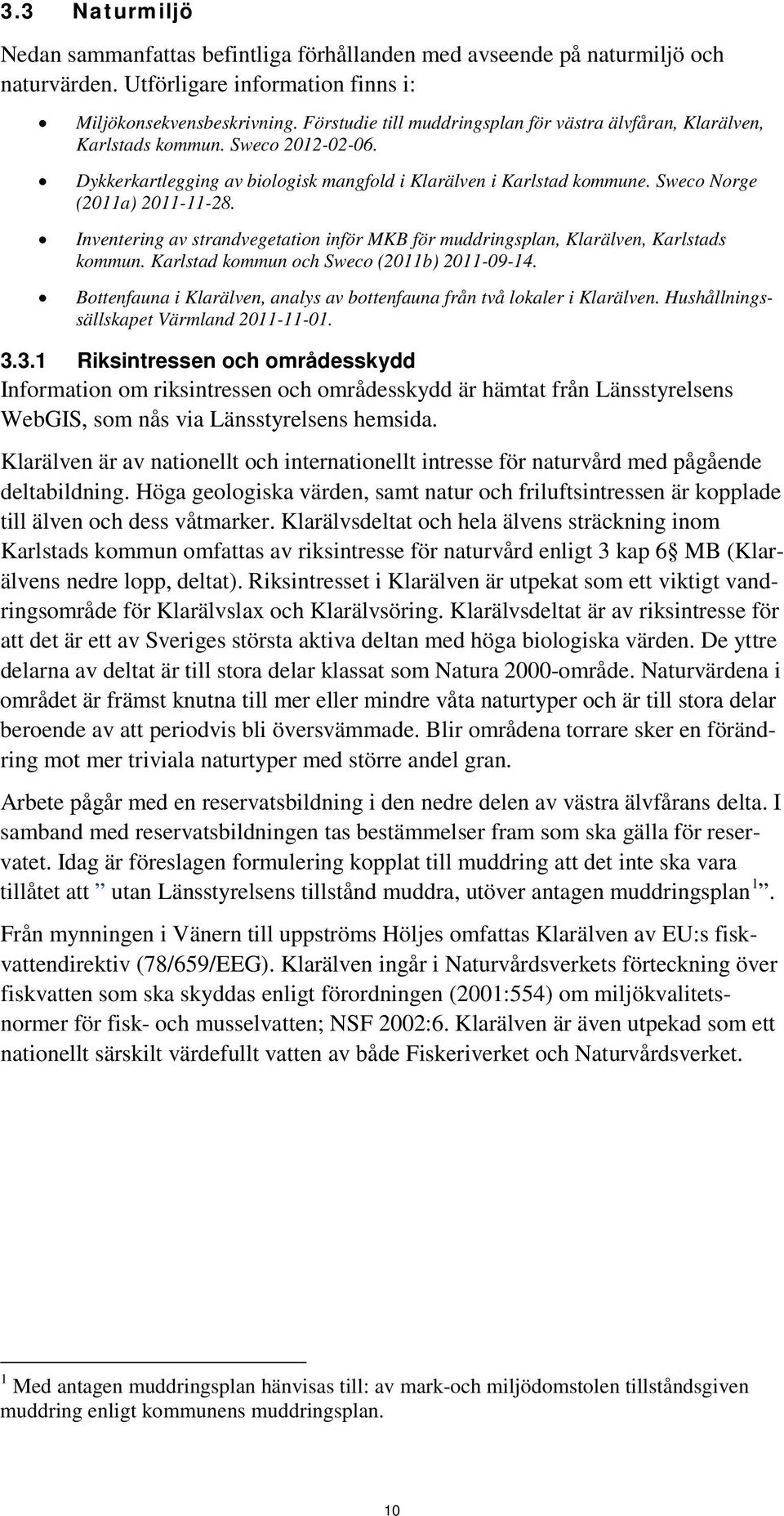 Inventering av strandvegetation inför MKB för muddringsplan, Klarälven, Karlstads kommun. Karlstad kommun och Sweco (2011b) 2011-09-14.