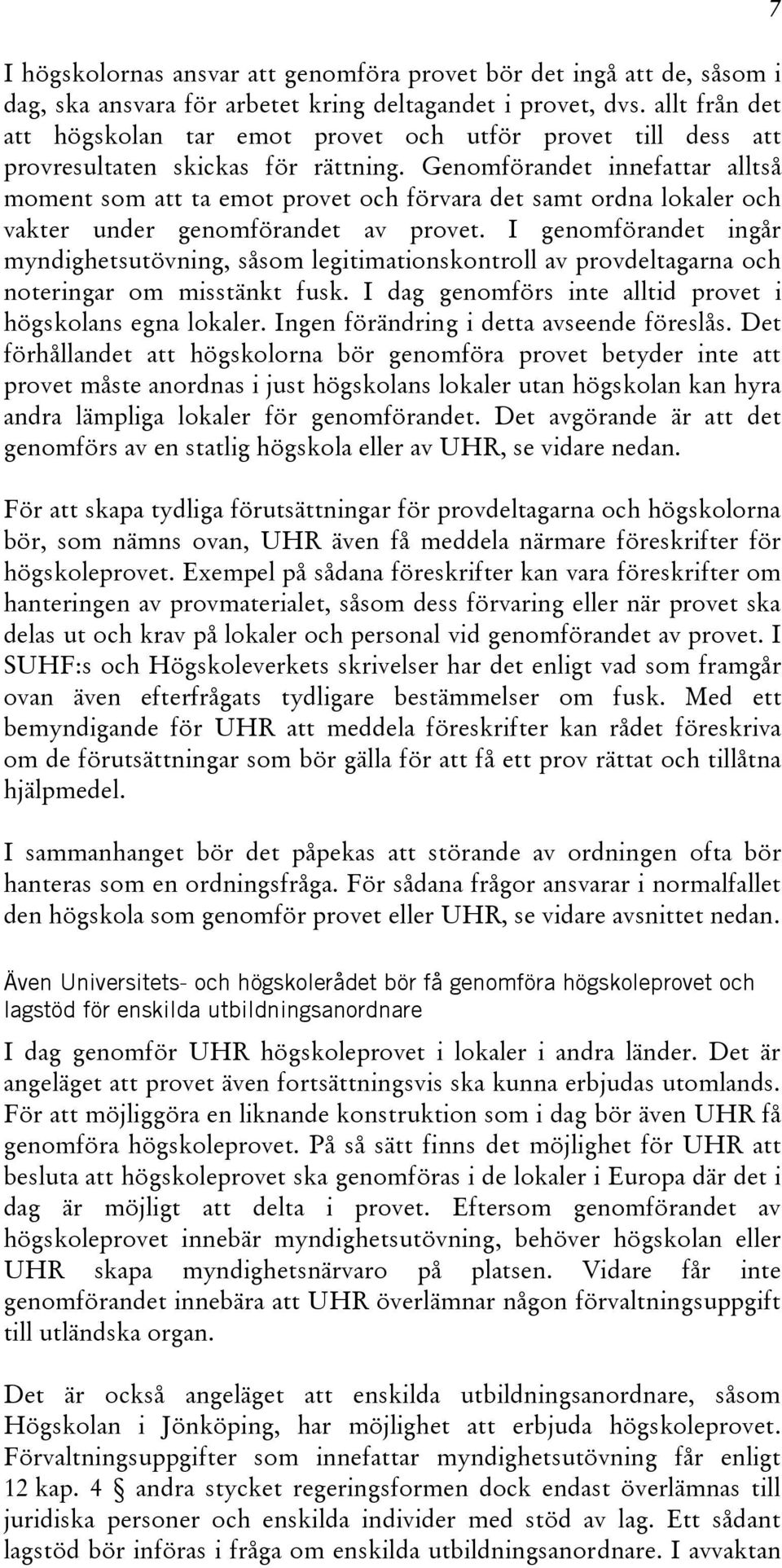 Genomförandet innefattar alltså moment som att ta emot provet och förvara det samt ordna lokaler och vakter under genomförandet av provet.