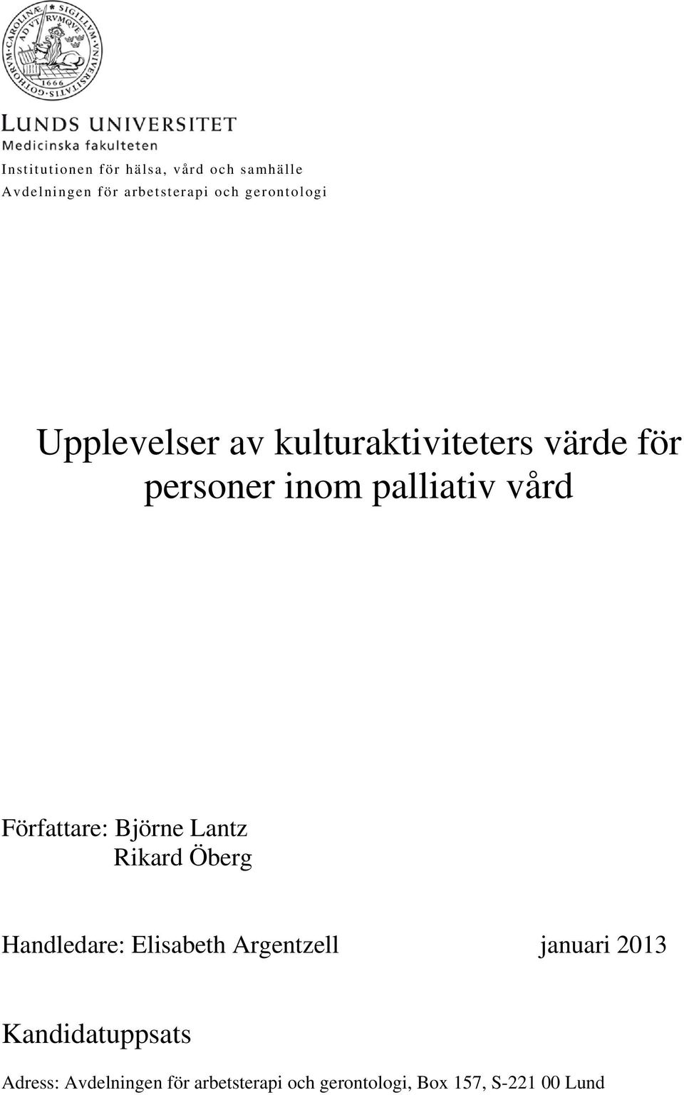 Författare: Björne Lantz Rikard Öberg Handledare: Elisabeth Argentzell januari 2013