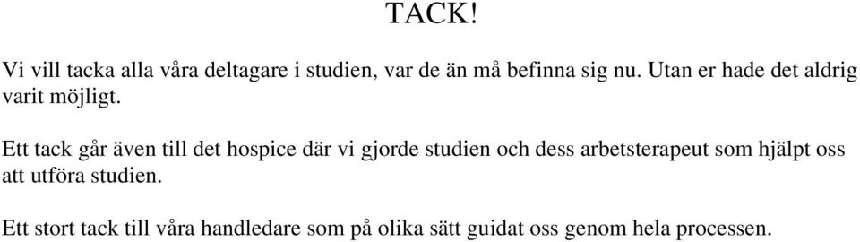 Ett tack går även till det hospice där vi gjorde studien och dess arbetsterapeut