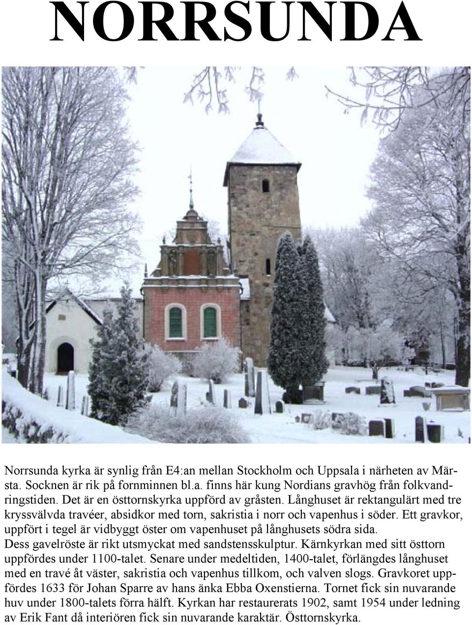 Ett gravkor, uppfört i tegel är vidbyggt öster om vapenhuset på långhusets södra sida. Dess gavelröste är rikt utsmyckat med sandstensskulptur. Kärnkyrkan med sitt östtorn uppfördes under 1100-talet.