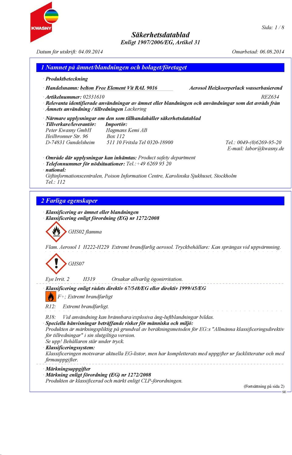 Heilbronner Str. 96 Box 112 D-74831 Gundelsheim 511 10 Fritsla Tel 0320-18900 Tel.: 0049-(0)6269-95-20 E-mail: labor@kwasny.