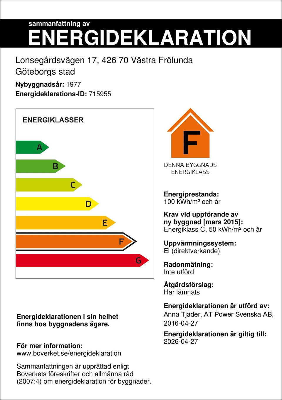 Energideklarationen i sin helhet finns hos byggnadens ägare. För mer information: www.boverket.