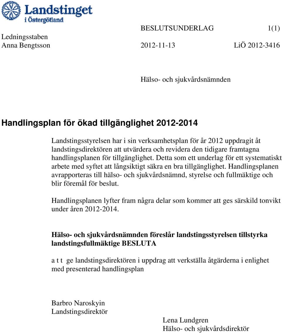 Detta som ett underlag för ett systematiskt arbete med syftet att långsiktigt säkra en bra tillgänglighet.