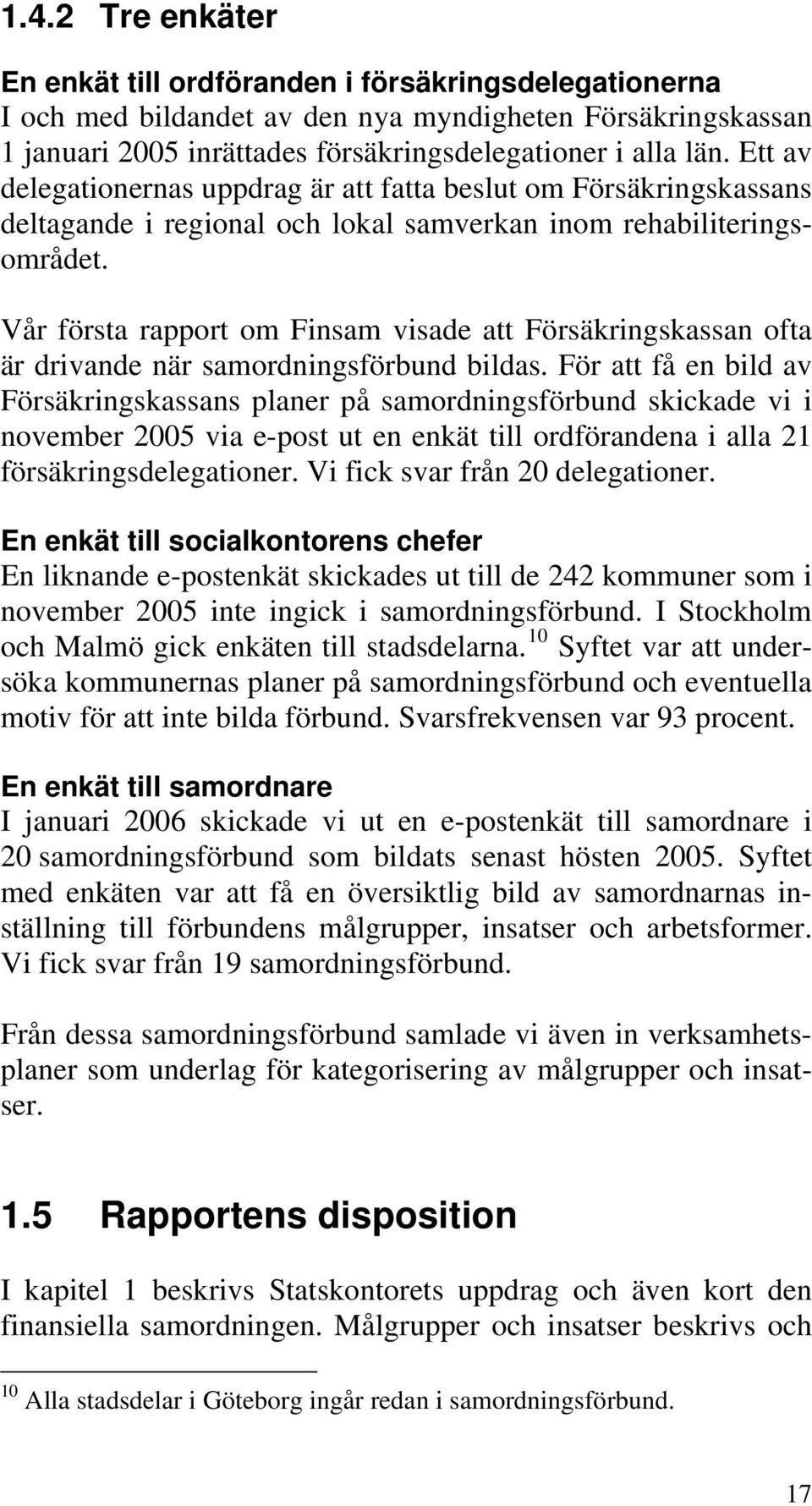 Vår första rapport om Finsam visade att Försäkringskassan ofta är drivande när samordningsförbund bildas.