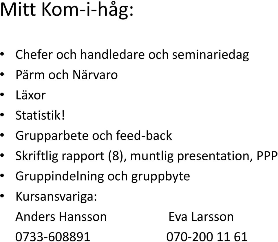 Grupparbete och feed-back Skriftlig rapport (8), muntlig