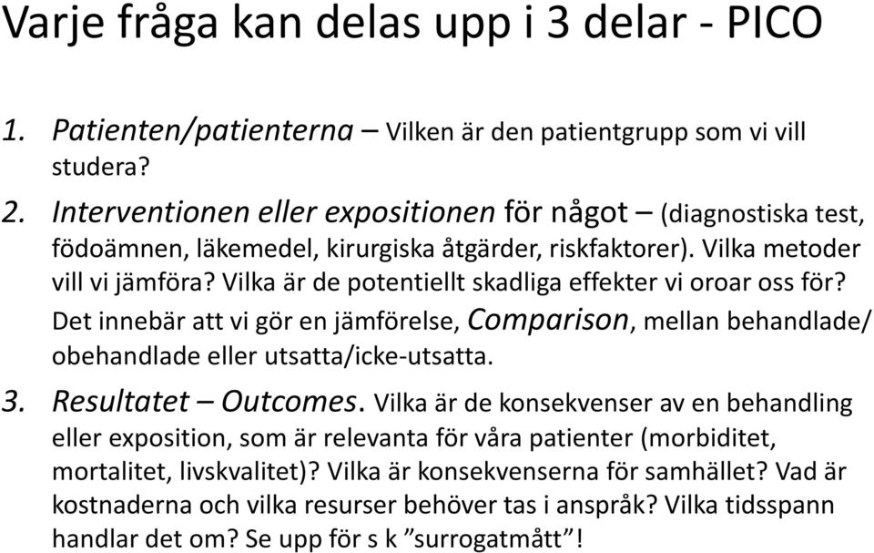 Vilka är de potentiellt skadliga effekter vi oroar oss för? Det innebär att vi gör en jämförelse, Comparison, mellan behandlade/ obehandlade eller utsatta/icke-utsatta. 3.