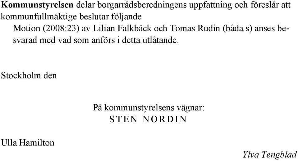 Tomas Rudin (båda s) anses besvarad med vad som anförs i detta utlåtande.