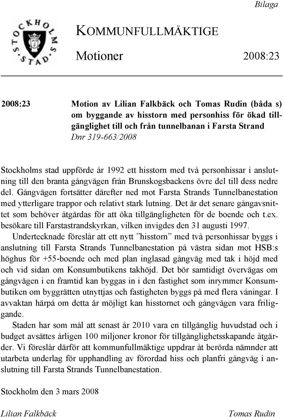 Gångvägen fortsätter därefter ned mot Farsta Strands Tunnelbanestation med ytterligare trappor och relativt stark lutning.