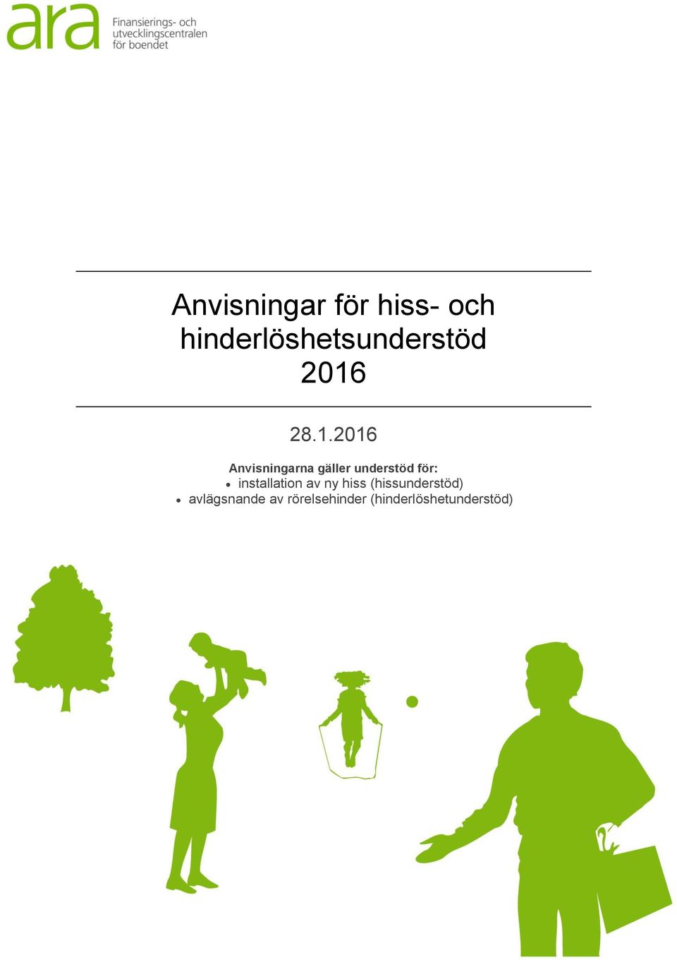 28.1.2016 Anvisningarna gäller understöd för:
