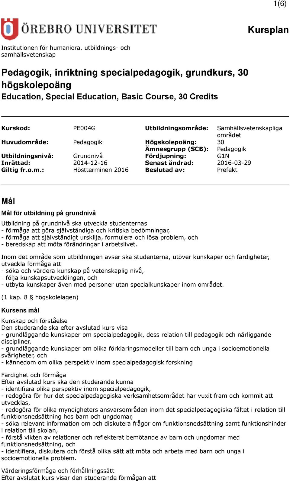 2014-12-16 Senast ändrad: 2016-03-29 Giltig fr.o.m.