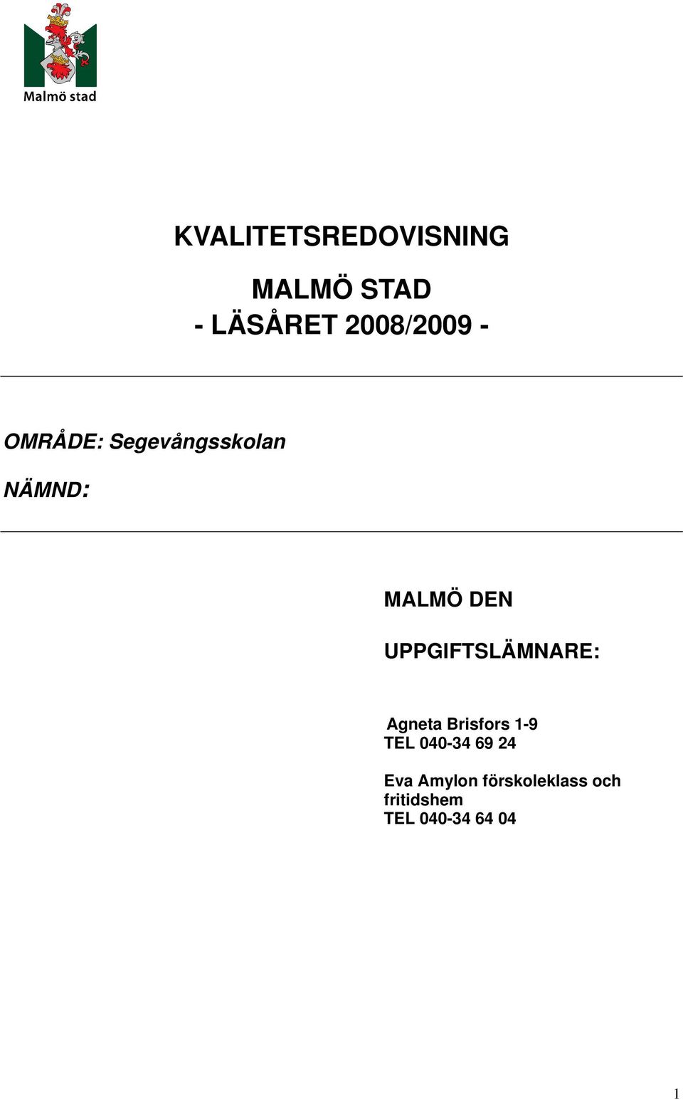 UPPGIFTSLÄMNARE: Agneta Brisfors 1-9 TEL 040-34