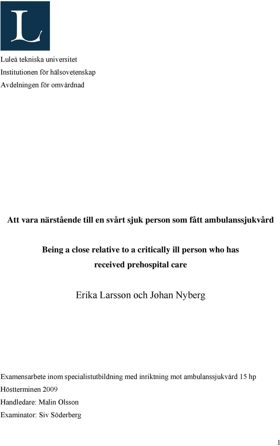 has received prehospital care Erika Larsson och Johan Nyberg Examensarbete inom specialistutbildning med