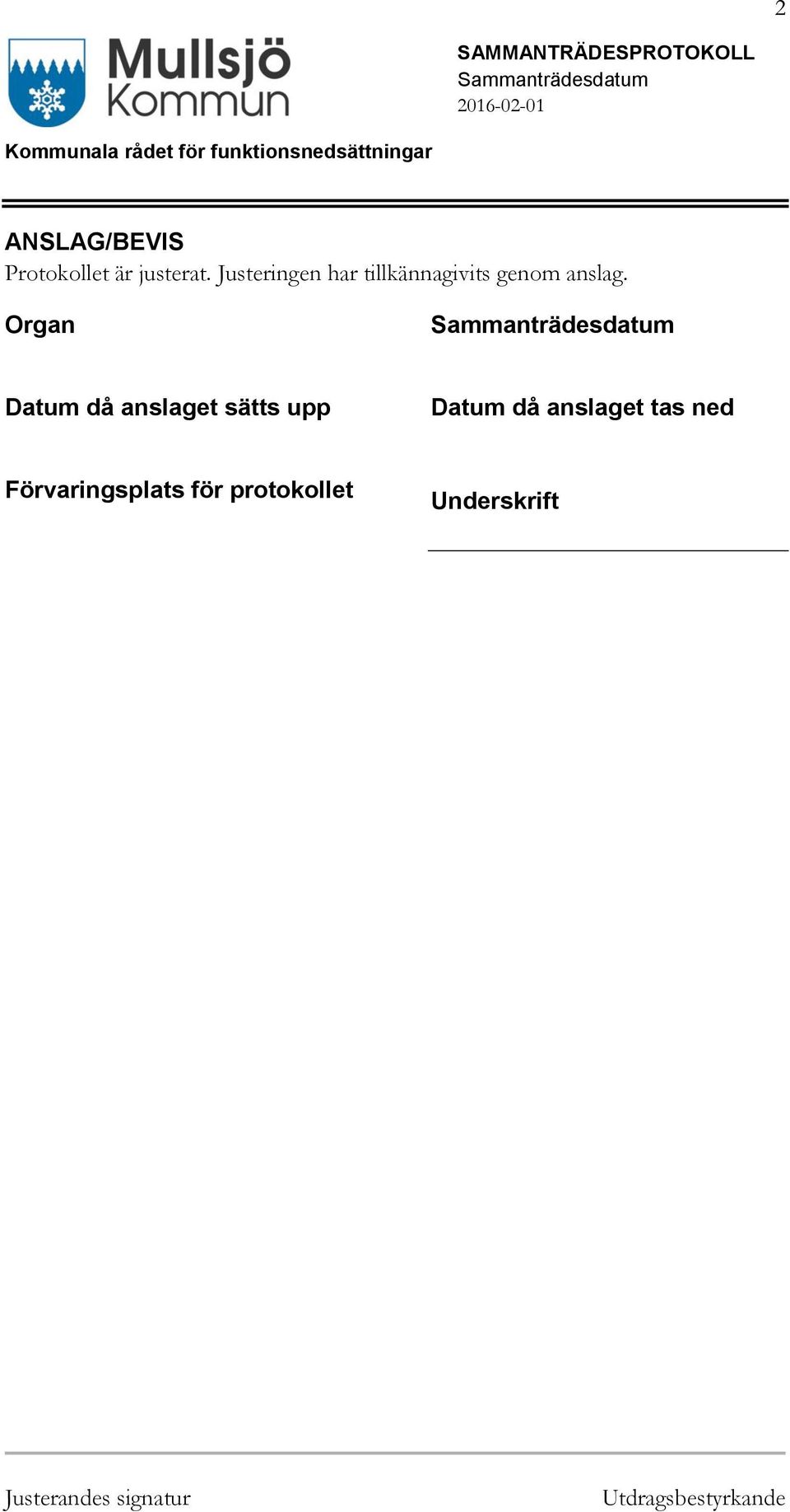 Organ Datum då anslaget sätts upp Datum då