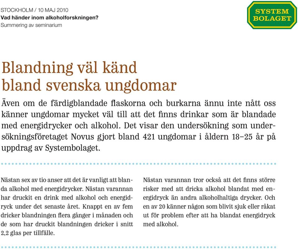 Nästan sex av tio anser att det är vanligt att blanda alkohol med energidrycker. Nästan varannan har druckit en drink med alkohol och energidryck under det senaste året.