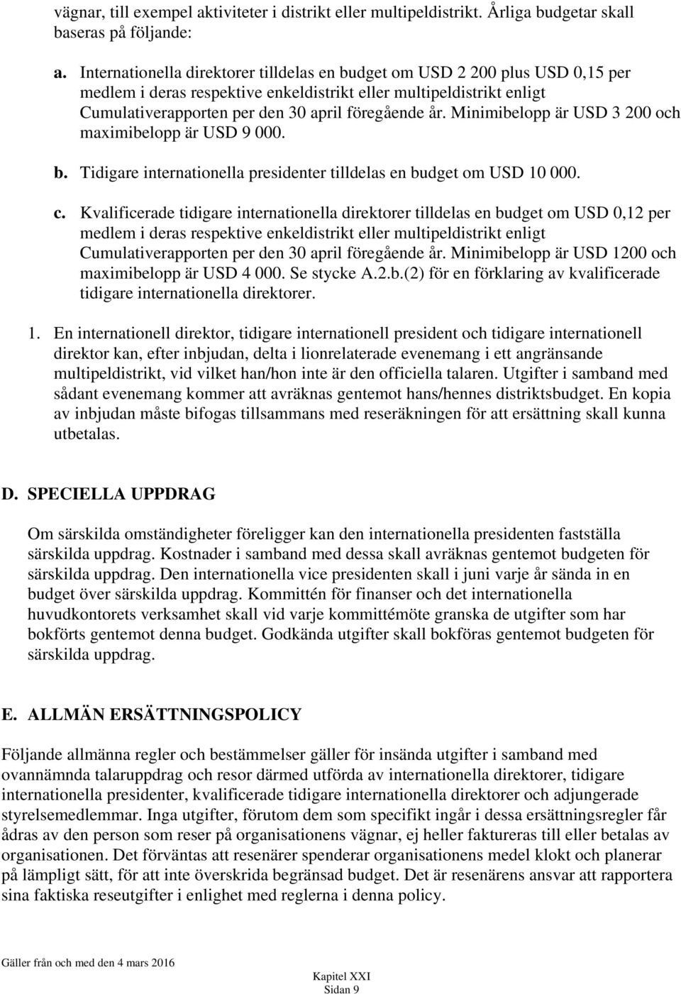 Minimibelopp är USD 3 200 och maximibelopp är USD 9 000. b. Tidigare internationella presidenter tilldelas en budget om USD 10 000. c.