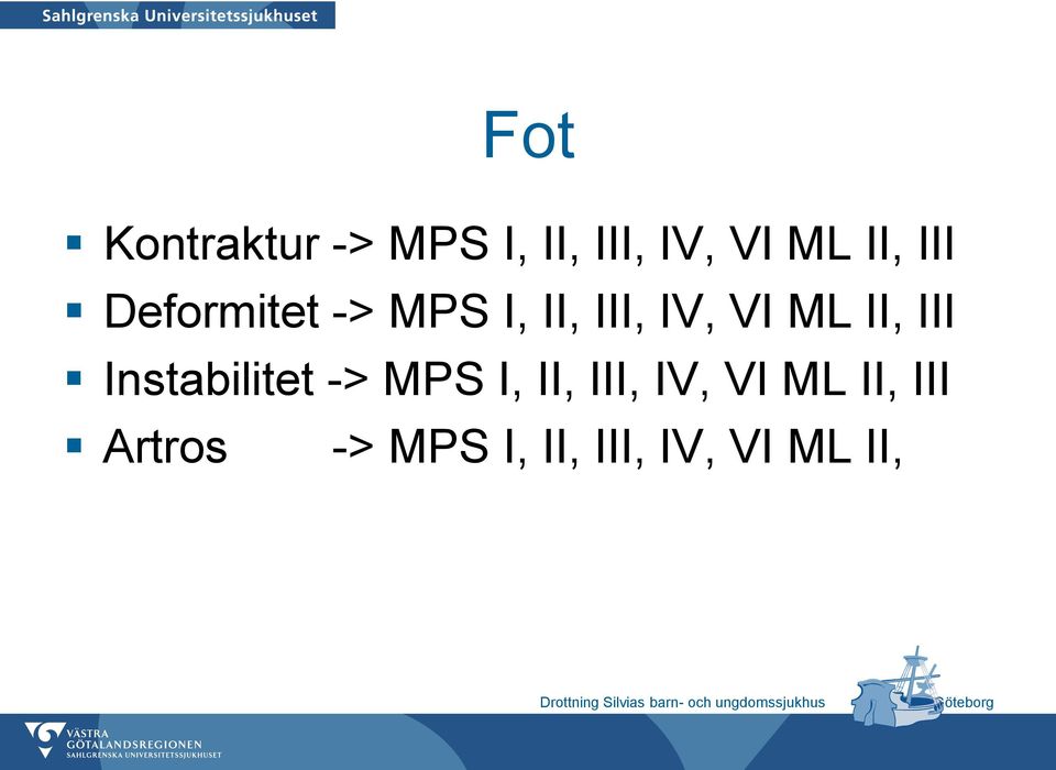 III Instabilitet -> MPS I, II, III, IV, VI ML