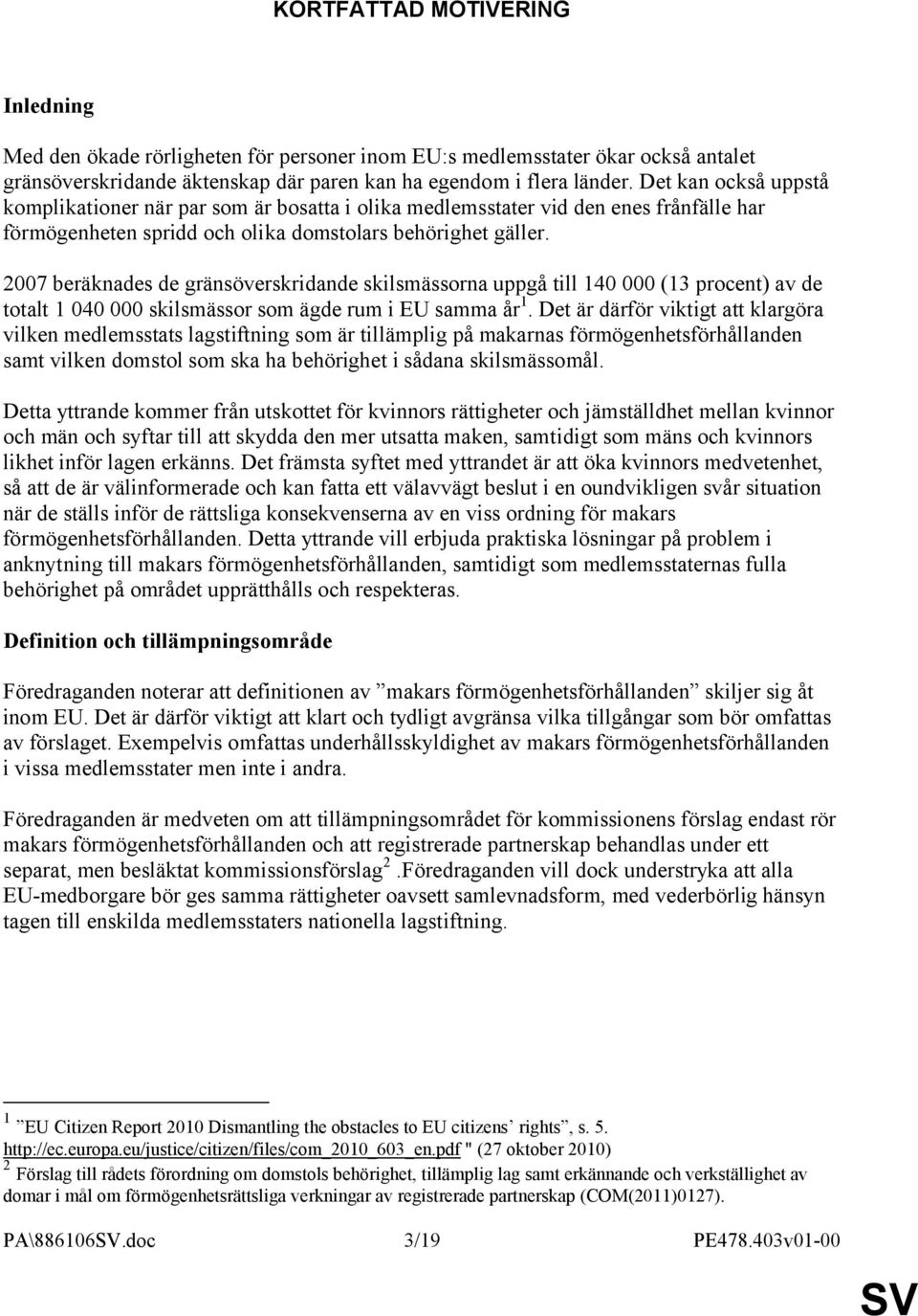 2007 beräknades de gränsöverskridande skilsmässorna uppgå till 140 000 (13 procent) av de totalt 1 040 000 skilsmässor som ägde rum i EU samma år 1.