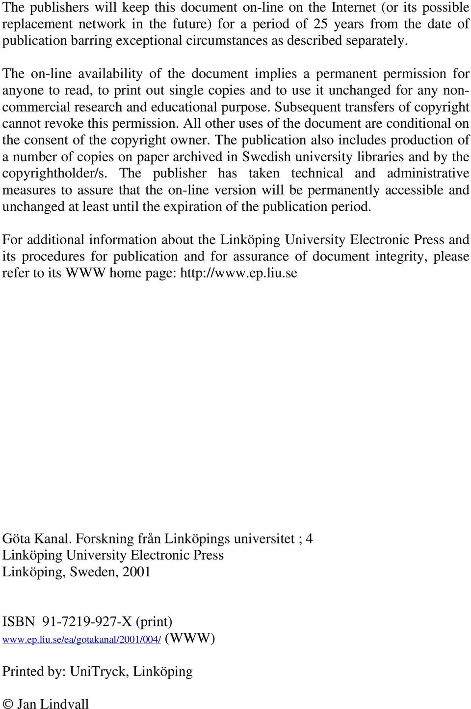 The on-line availability of the document implies a permanent permission for anyone to read, to print out single copies and to use it unchanged for any noncommercial research and educational purpose.