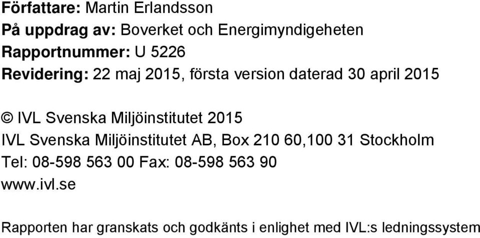 Miljöinstitutet 2015 IVL Svenska Miljöinstitutet AB, Box 210 60,100 31 Stockholm Tel: 08-598