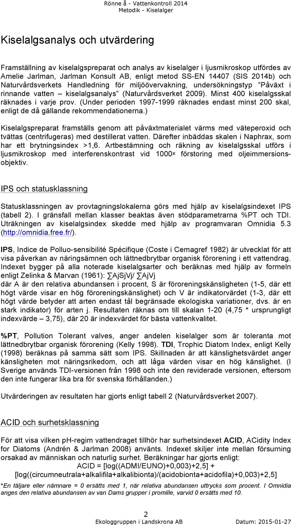 (Under perioden 1997-1999 räknades endast minst 200 skal, enligt de då gällande rekommendationerna.