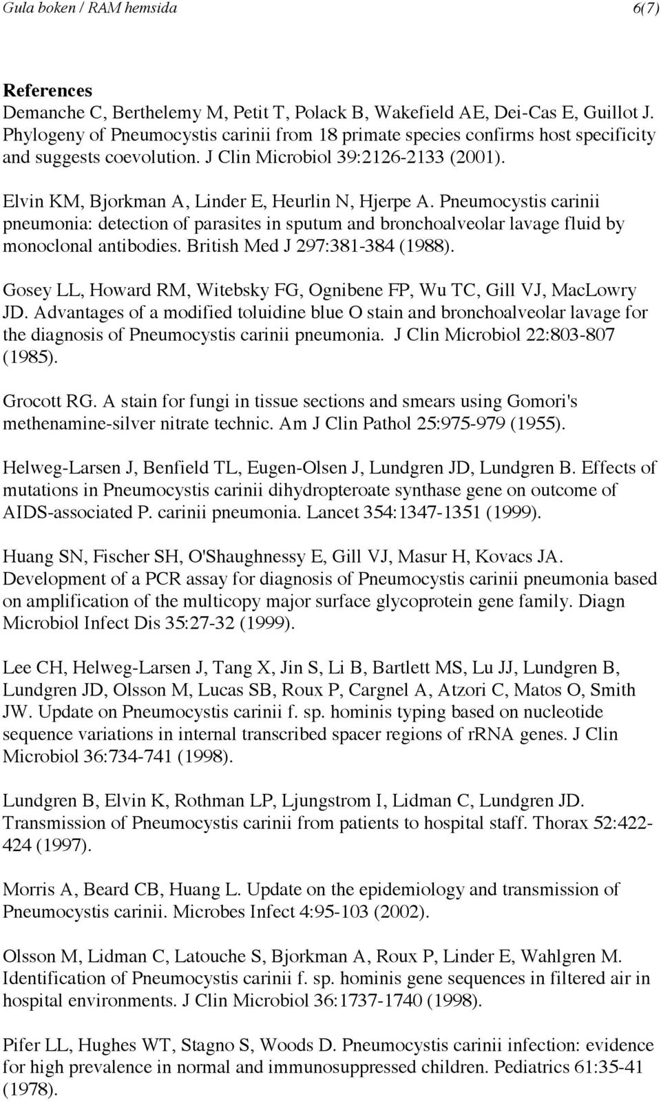 Pneumocystis carinii pneumonia: detection of parasites in sputum and bronchoalveolar lavage fluid by monoclonal antibodies. British Med J 297:381-384 (1988).