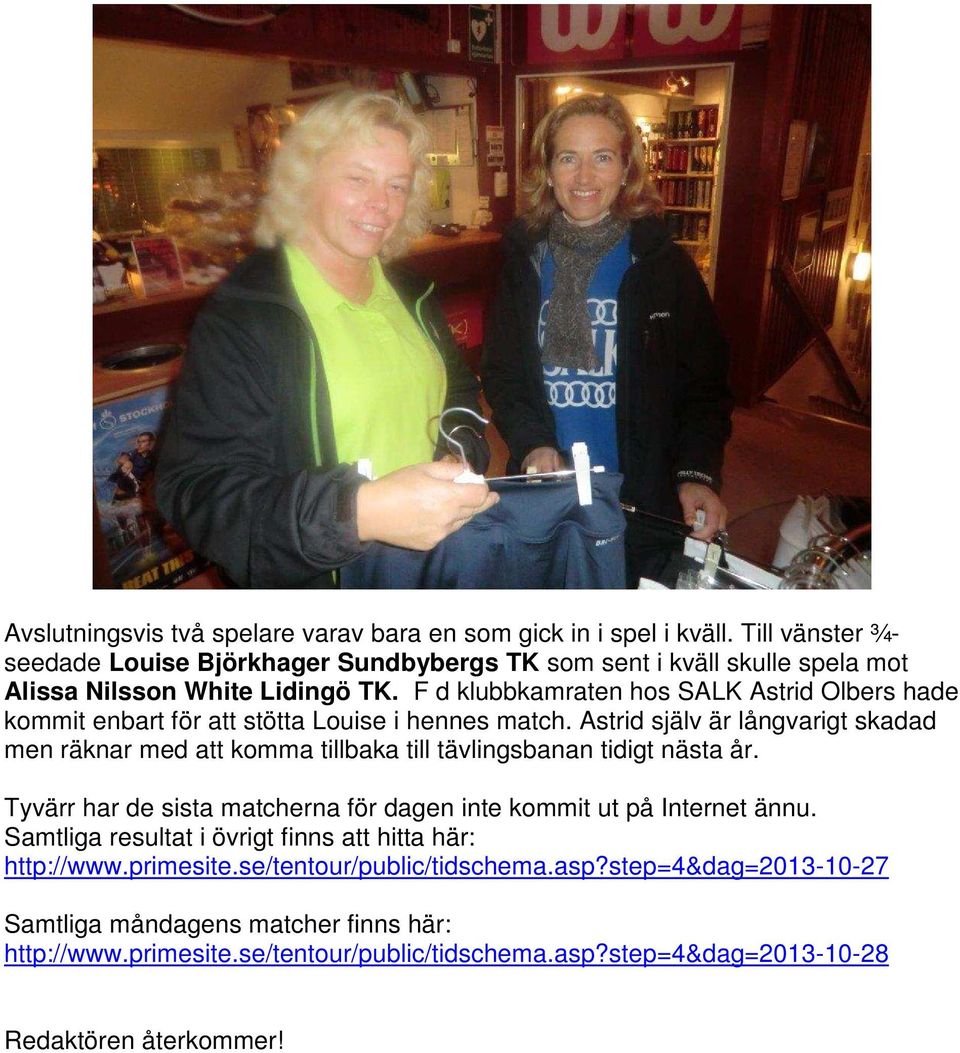 F d klubbkamraten hos SALK Astrid Olbers hade kommit enbart för att stötta Louise i hennes match.