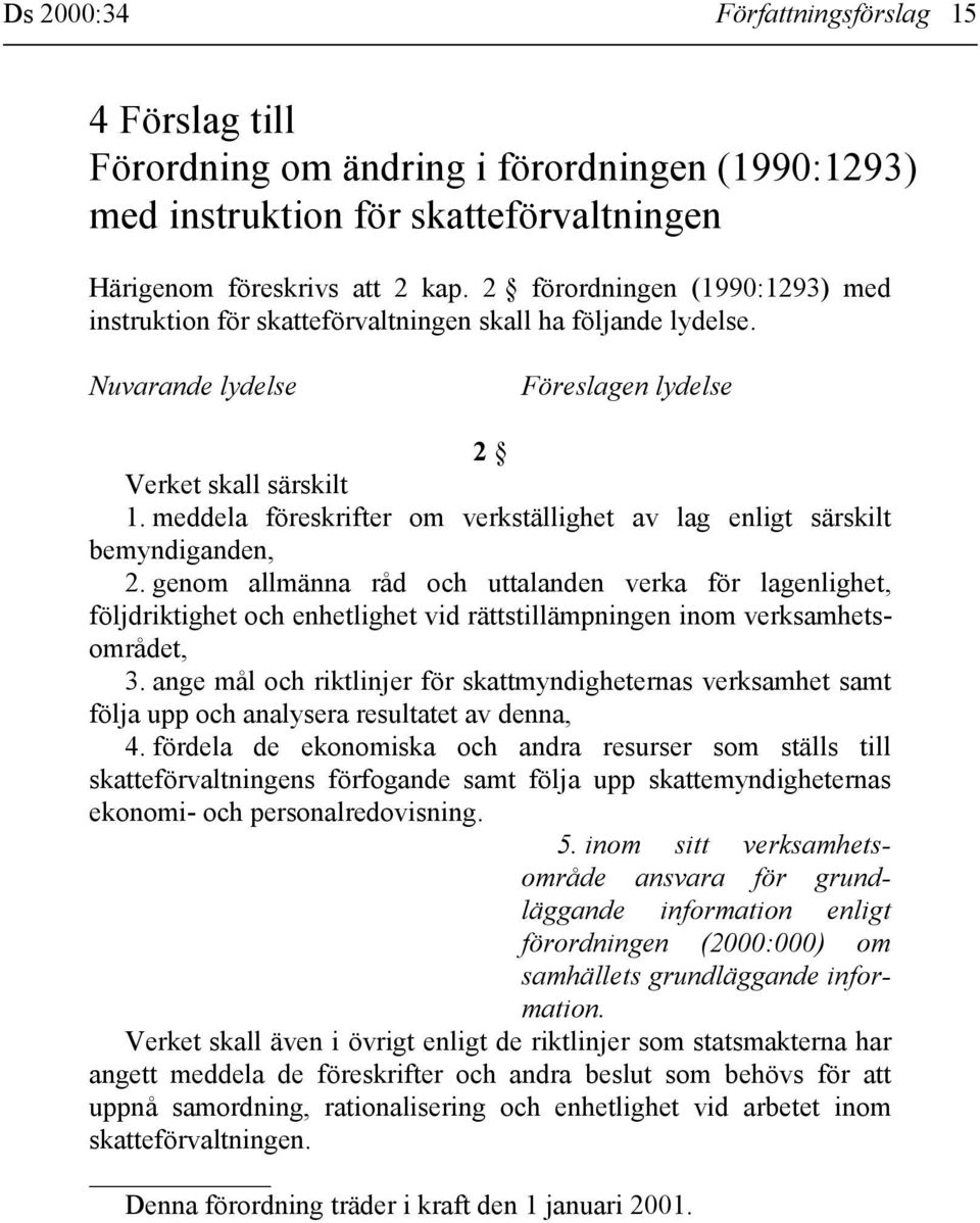 meddela föreskrifter om verkställighet av lag enligt särskilt bemyndiganden, 2.