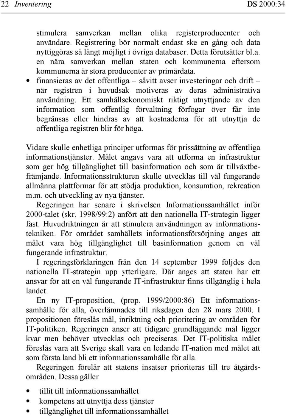 finansieras av det offentliga såvitt avser investeringar och drift när registren i huvudsak motiveras av deras administrativa användning.