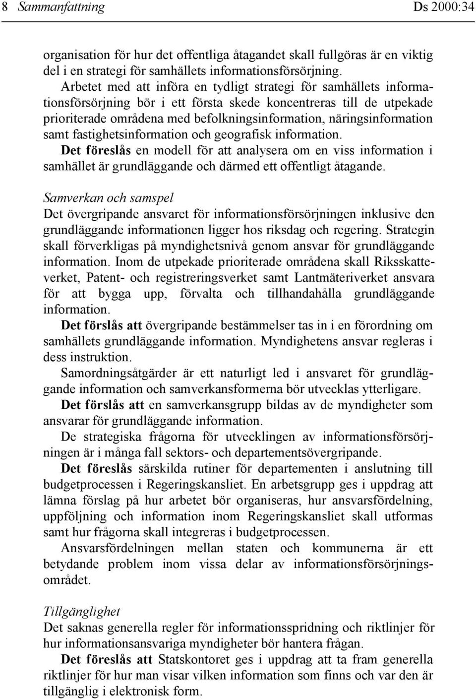 näringsinformation samt fastighetsinformation och geografisk information.