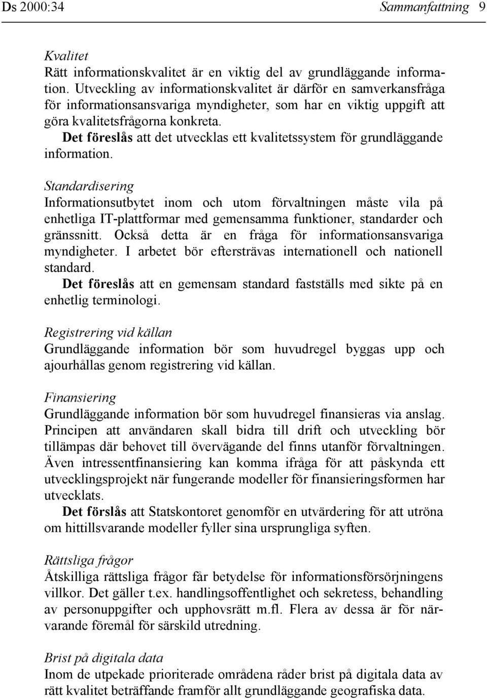 Det föreslås att det utvecklas ett kvalitetssystem för grundläggande information.