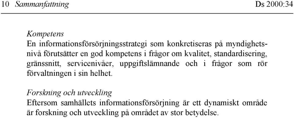 servicenivåer, uppgiftslämnande och i frågor som rör förvaltningen i sin helhet.