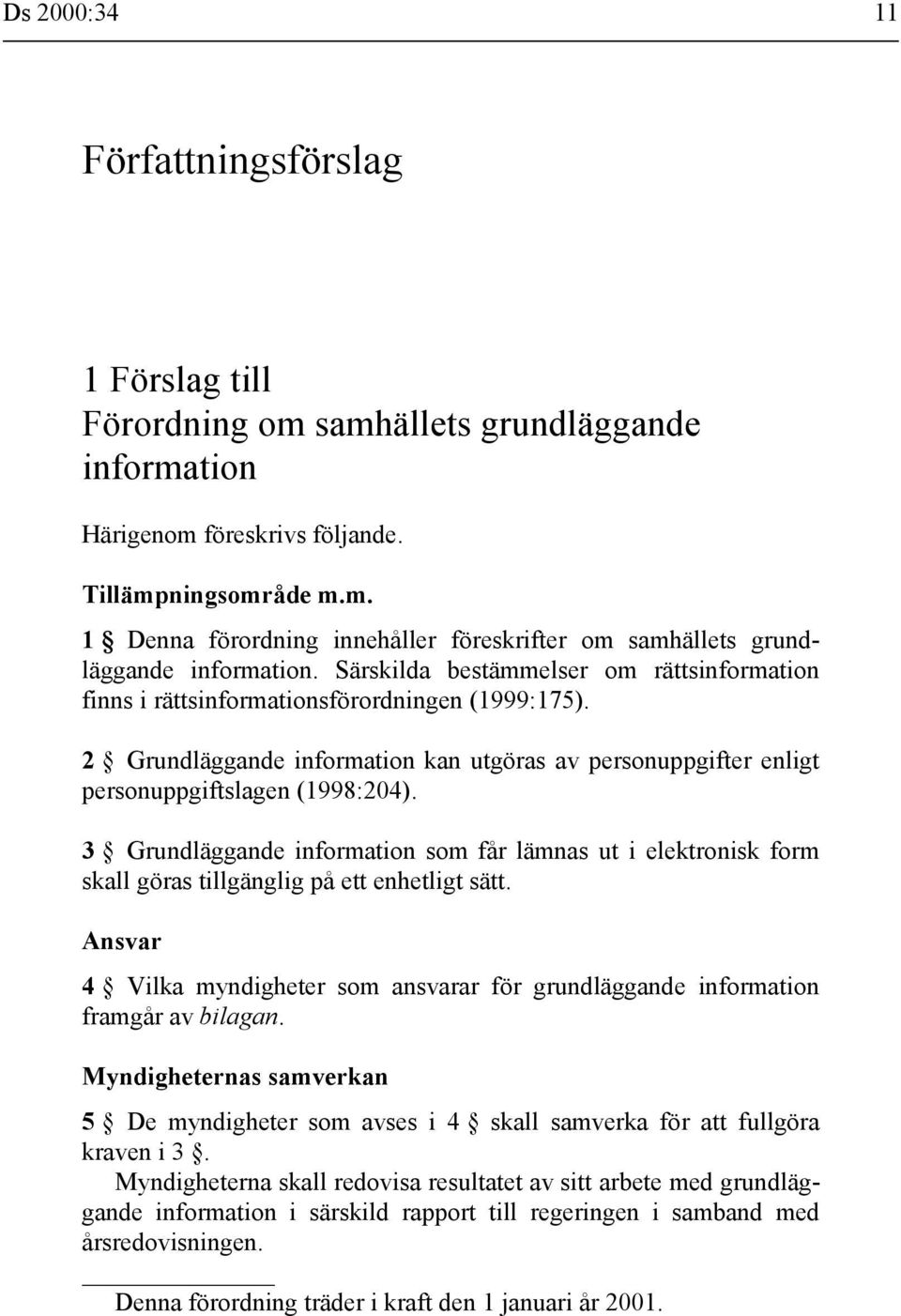 3 Grundläggande information som får lämnas ut i elektronisk form skall göras tillgänglig på ett enhetligt sätt.