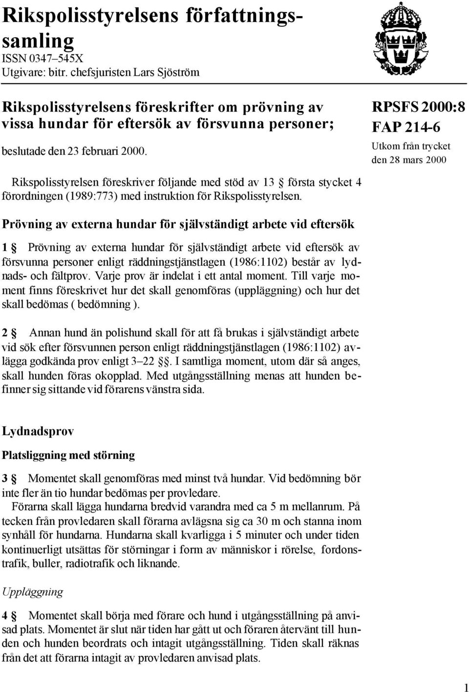 FAP 214-6 Utkom från trycket den 28 mars 2000 Rikspolisstyrelsen föreskriver följande med stöd av 13 första stycket 4 förordningen (1989:773) med instruktion för Rikspolisstyrelsen.
