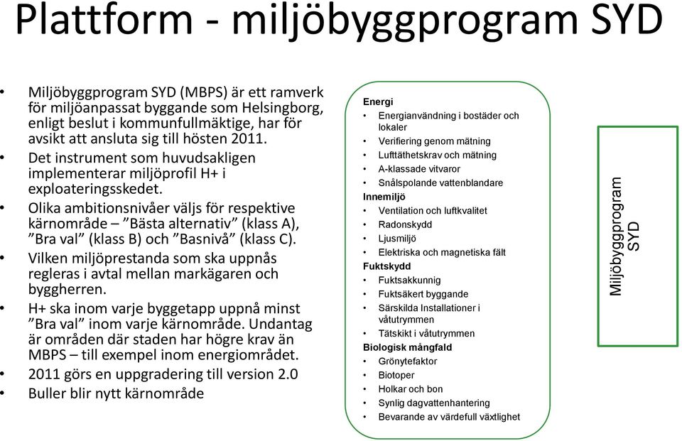 Olika ambitionsnivåer väljs för respektive kärnområde Bästa alternativ (klass A), Bra val (klass B) och Basnivå (klass C).