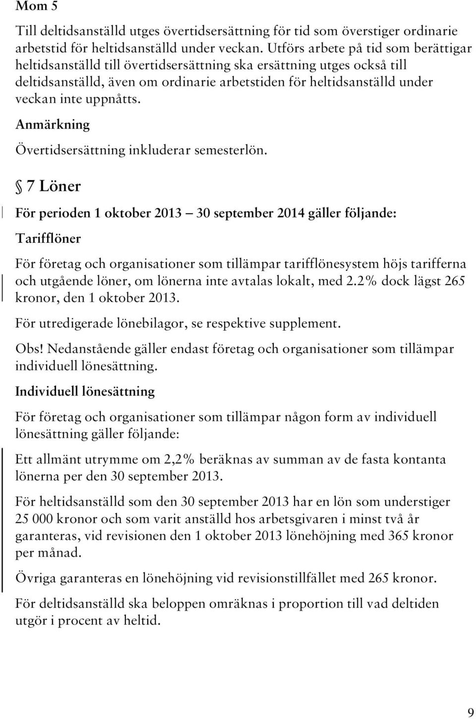 uppnåtts. Anmärkning Övertidsersättning inkluderar semesterlön.