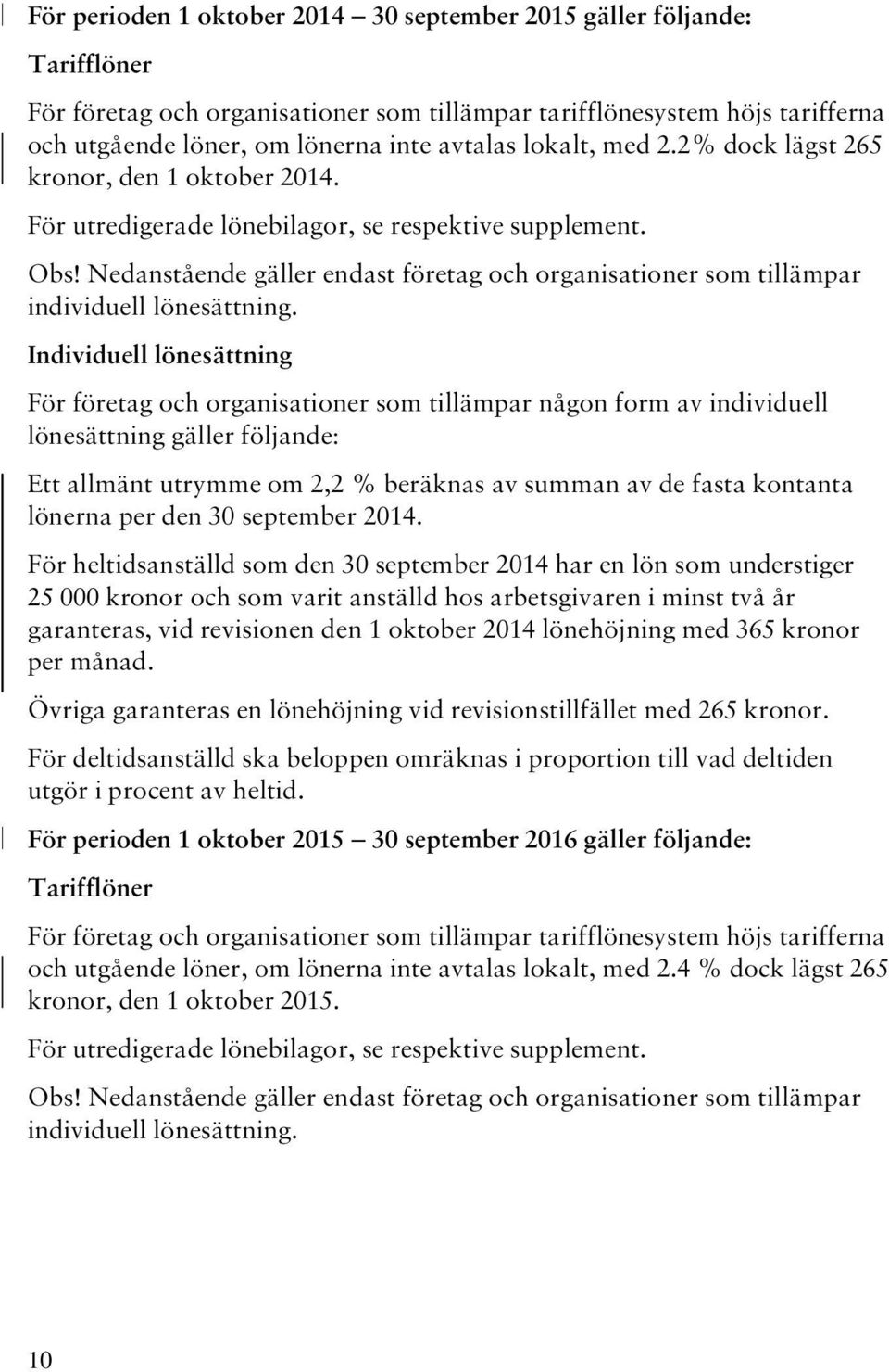 Nedanstående gäller endast företag och organisationer som tillämpar individuell lönesättning.