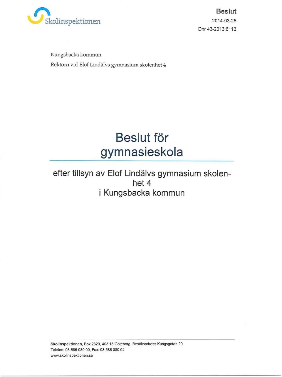 gymnasium skolenhet 4 i Kungsbacka kommun Skolinspektionen, Box 2320, 403 15