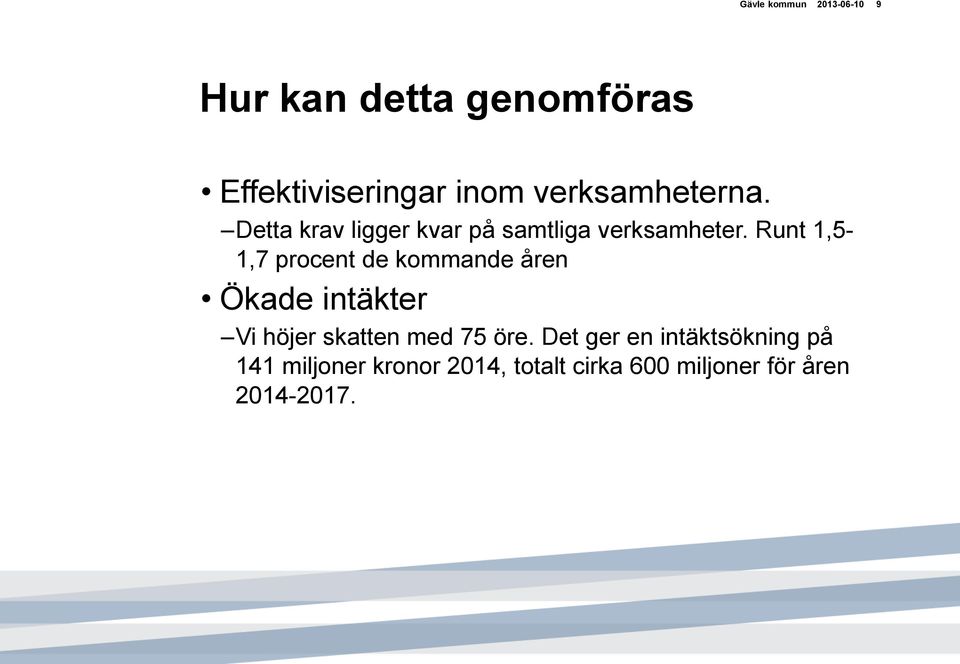 Runt 1,5-1,7 procent de kommande åren Ökade intäkter Vi höjer skatten med 75