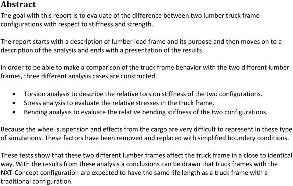 In order to be able to make a comparison of the truck frame behavior with the two different lumber frames, three different analysis cases are constructed.